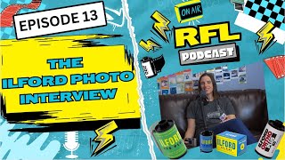 The Ilford Photo Interview | RFL Podcast EP. 13