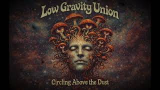 Low Gravity Union – Circling Above the Dust (Full Album) | Psychedelic Stoner Rock