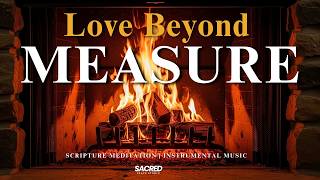 Love Beyond Measure | Soaking Prayer Music & Easter Scripture Meditation | Sacred Peace Studio