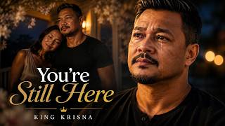 You're Still Here | You Never Really Left - King Krisna (Official Music Video)