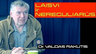 LAISVI IR NEREGULIARŪS | Dr. Valdas Rakutis