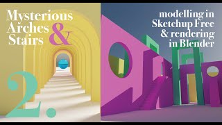 2. Mysterious Arches and Stairs - sketchup creating a scene