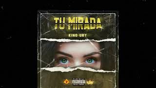 TU MIRADA - KING URY (PROD BY BADLENZ)