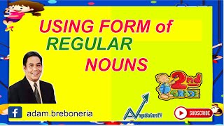 USING FORM OF REGULAR  NOUNS GRADE  2/ANGAYkaGURO TV/ADAM B. BREBONERIA