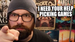 I NEED YOUR HELP PICKING GAMES FOR 2025 ...pls