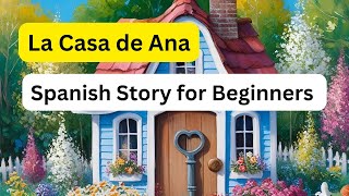 La Casa de Ana: Spanish Listening and Reading Comprehension Story with Questions for Beginners