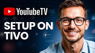 How to Set Up YouTube TV on TiVo