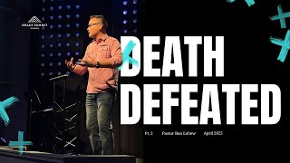 Death Defeated Part 2 April 13 2025 Pastor Ben Lehew Grace Summit Church Fort Wayne Indiana