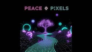 ◇11: Why Peace Matters in a Pixel-Obsessed World — Why I Named My Podcast Peace ◇ Pixels