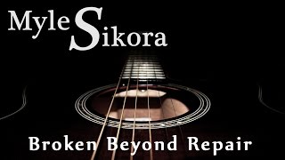 Broken Beyond Repair -  Myles Sikora