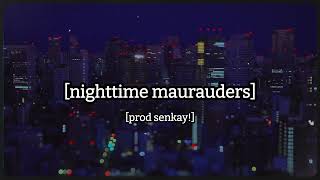 nighttime maurauders (prod. senkay!)
