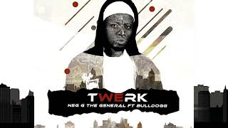 NEG G The General - Twerk FT. Bull Dogg