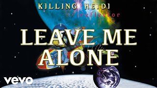 Killing Heidi - Leave Me Alone (Audio)