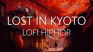 LOST IN KYOTO - Lofi HipHop [chill beats to relax/study to] ~ Lofi everyday improving mood