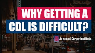 Why Getting a CDL is Difficult