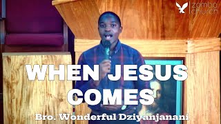When Jesus Comes | Bro. Wonderful Dziyanjanani | Sunday Service 14/12/2025