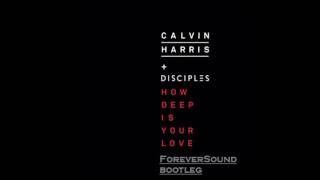 Calvin Harris & Disciples   How Deep Is Your Love ForeverSound Bootleg