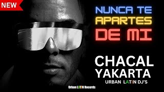 Chacal, Yakarta - Nunca Te Apartes De Mi - Urban Latin Edit #chacal @ChacalRLM @ChacalOriginal