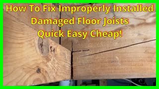 Fix Improperly Installed Damaged Floor Joists Quick, Easy, Cheap!