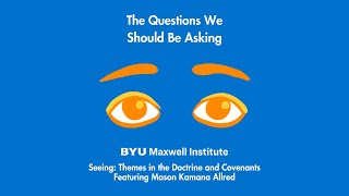 Maxwell Institute Podcast #177: Seeing–Themes in the Doctrine and Covenants with Mason Kamana Allred
