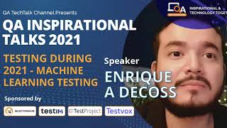 "Testing during 2021 - Machine Learning" by Enrique A Decoss  | QA INSPIRATIONAL TALKS 2021