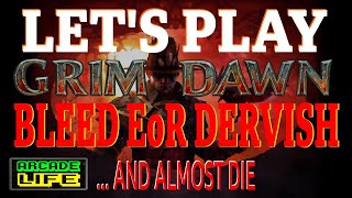 Grim Dawn | Let's Play Bleed EoR Dervish | Part 2 | Hardcore Veteran | July 2024