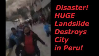 Huge Landslide Destroys Community in Peru (CAUGHT ON VIDEO)   --  Chaos and Disaster