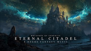Eternal Citadel | 8 Hours Fantasy Music for Deep Rest & Relaxation