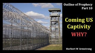 Outline of Prophecy 10 - Coming US Captivity - Why? by Herbert W Armstrong