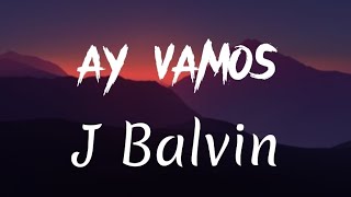 J Balvin - Ay Vamos (lyrics)