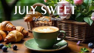 July sweet jazz Instrumental music for happy mood, work & study