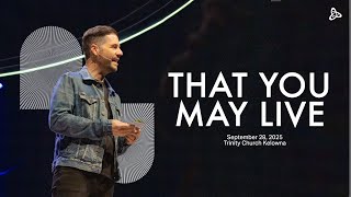 That You May Live | Trinity Church Kelowna | September 28, 2025