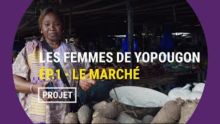 The Women of Yopougon: A Market to Change Everything - Episode 1