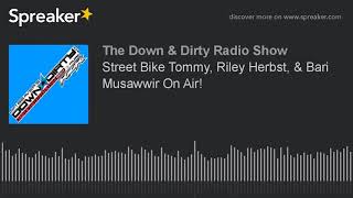 Street Bike Tommy, Riley Herbst, & Bari Musawwir On Air!
