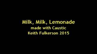 Milk, Milk, Lemonade - made with Caustic