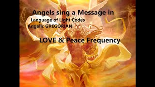 ❤️Angels sing a Message in Language of Light Codes Angelic GREGORIAN LOVE & Peace Frequency