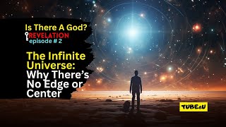 The Infinite Universe: Why There’s No Edge or Center