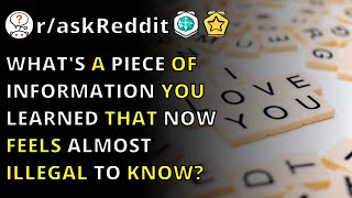 What's A Piece Of Information You Learned That Now Feels Almost Illegal To Know? | R/askReddit