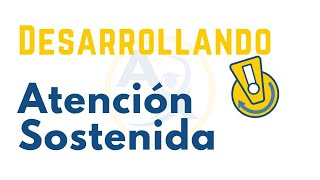 Desarrollar la Atención Sostenida