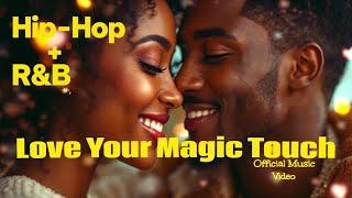 Love Your Magic Touch, Hip-Hop × R&B Official Music Video 2025