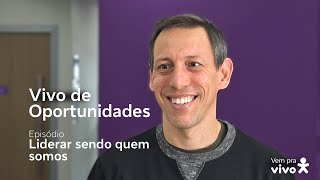 Vem pra Vivo | Vivo de Oportunidades #15 - Liderar Sendo Quem Somos