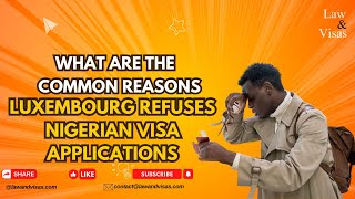 What Are the Common Reasons Luxembourg Refuses Nigerian Visa Applications?