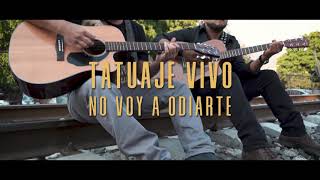 Tatuaje Vivo- No Voy A Odiarte