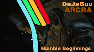 Humble Beginnings | DeJaBuu ARCRA
