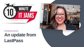 10 Minute IT Jams: An update from LastPass with Katherine Rojas