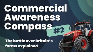 Commercial Awareness Compass #2 - The battle over Britain’s farms explained