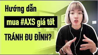 Hướng dẫn mua AXS giá tốt để TRÁNH ĐU ĐỈNH, sau khi X4 lần?