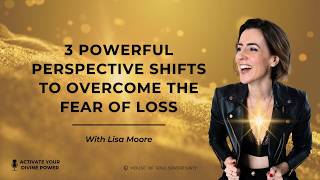 02. 3 Powerful Perspective Shifts To Overcome The Fear Of Loss