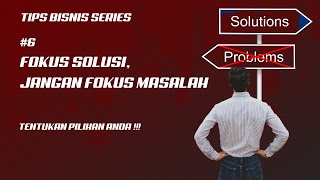 Tips Bisnis | Fokus pada Solusi bukan Masalah