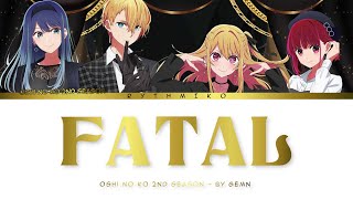 Oshi No Ko Season 2 - Opening FULL "Fatal" by GEMN (Lyrics)